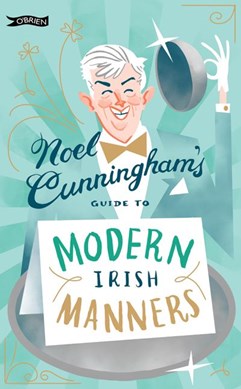 Noel Cunningham's guide to modern Irish manners by Noel Cunningham