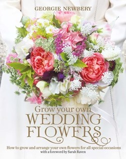 Grow your own wedding flowers by Georgie Newbery