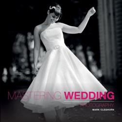 Mastering wedding photography by Mark Cleghorn