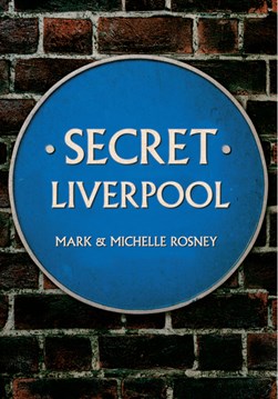 Secret Liverpool by Mark Rosney