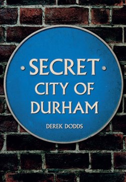 Secret city of Durham by Derek Dodds