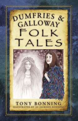 Dumfries & Galloway folk tales by Tony Bonning