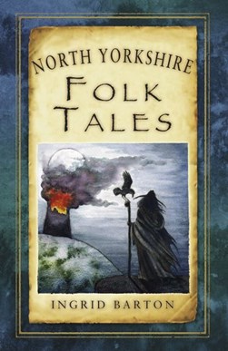 North Yorkshire folk tales by Ingrid Barton