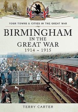 Birmingham in the Great War by Terry Carter