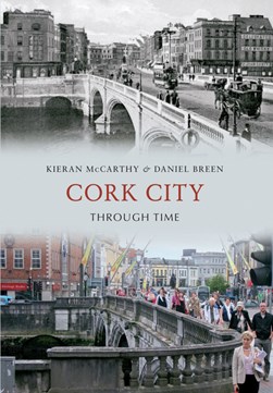 Cork City through time by Kieran McCarthy