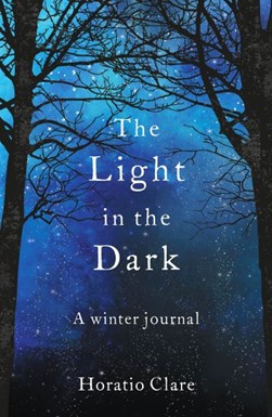 The light in the dark by Horatio Clare