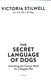 The secret language of dogs by Victoria Stilwell