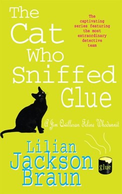 The cat who sniffed glue by Lilian Jackson Braun