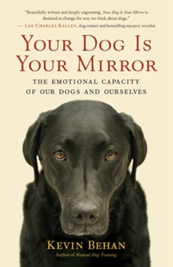 Your dog is your mirror by Kevin Behan