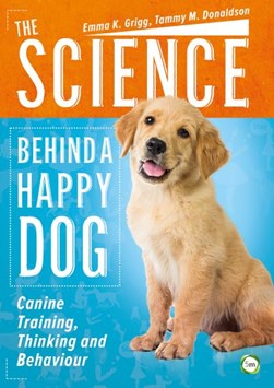The Science Behind a Happy Dog by Emma K. Grigg