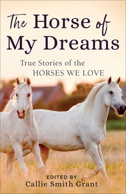 The horse of my dreams by Callie Smith Grant