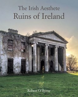 Irish Aesthete Ruins of Ireland H/B by Robert O'Byrne