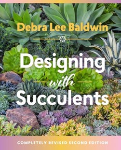 Designing with succulents by Debra Lee Baldwin