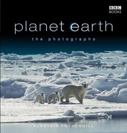 Planet Earth by Alastair Fothergill