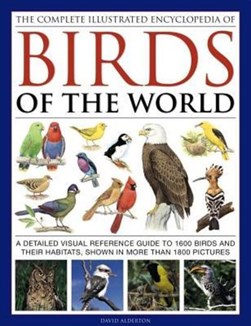 The complete illustrated encyclopedia of birds of the world by David Alderton