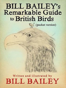 Bill Bailey's remarkable guide to British birds by Bill Bailey