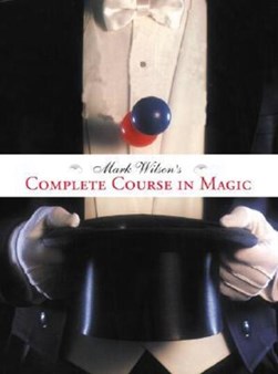 Mark Wilson's complete course in magic by Mark Wilson