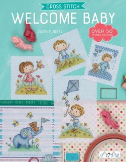 Cross Stitch: Welcome Baby by Durene Jones