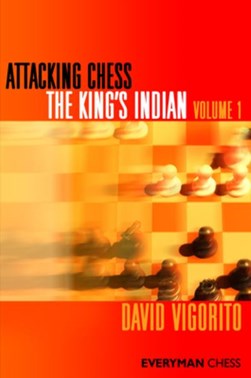 Attacking Chess: The King's Indian. Volume 1 by David Vigorito