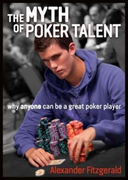 The Myth of Poker Talent by Alexander Fitzgerald
