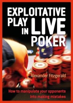 Exploitative Play in Live Poker by Alexander Fitzgerald