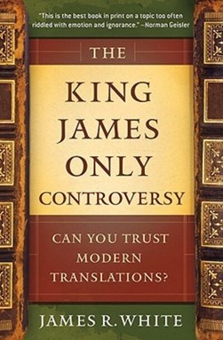 The King James only controversy by James R. White