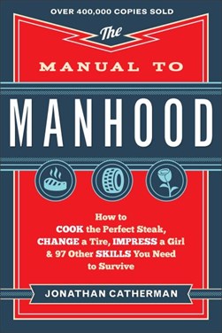 The manual to manhood by Jonathan Catherman