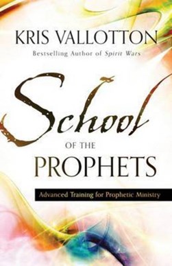 School of the prophets by Kris Vallotton