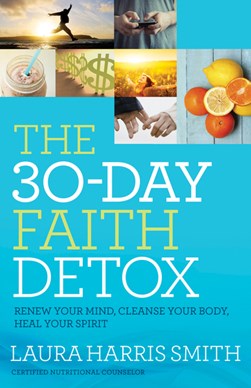 The 30-day faith detox by Laura Harris Smith