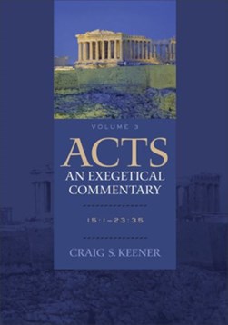 Acts: An Exegetical Commentary by Craig S. Keener