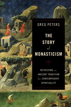 The story of monasticism by Greg Peters