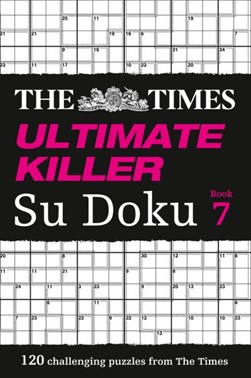 The Times Ultimate Killer Su Doku Book 7 by The Times Mind Games