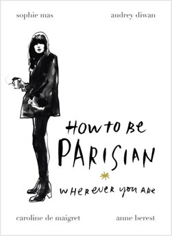 How to be Parisian Wherever you Are H/B by Anne Berest