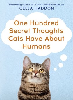 One hundred secret thoughts cats have about humans by Celia Haddon