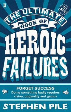 The ultimate book of heroic failures by Stephen Pile