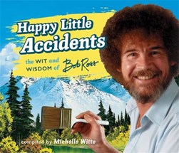 Happy little accidents by Bob Ross