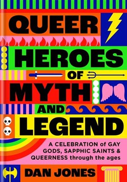 Queer heroes of myth and legend by Dan Jones