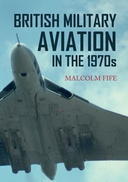 British military aviation in the 1970s by Malcolm Fife