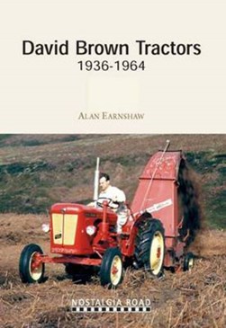 David Brown Tractors, 1936-1964 by Alan Earnshaw