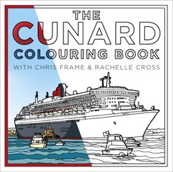 The Cunard Colouring Book by Chris Frame