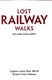 Lost railway walks by Julian Holland