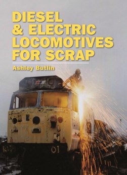 Diesel & electric locomotives for scrap by Ashley Butlin