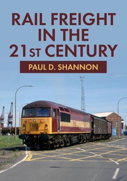 Rail freight in the 21st century by Paul Shannon