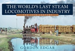 The world's last steam locomotives in industry by Gordon Edgar