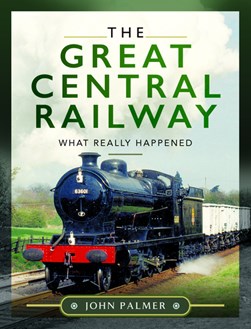 The Great Central Railway by John Palmer