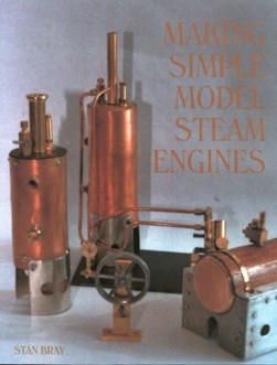 Making simple model steam engines by Stan Bray
