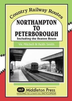 Northampton to Peterborough by Vic Mitchell