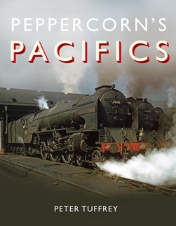Peppercorn's Pacifics by Peter Tuffrey