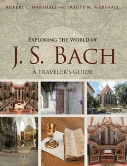 Exploring the world of J.S. Bach by Robert Lewis Marshall