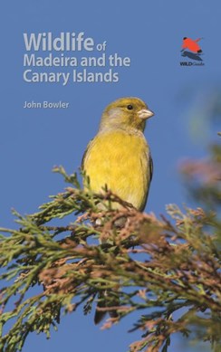 Wildlife of Madeira and the Canary Islands by John Bowler